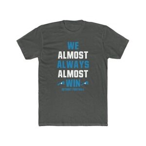 Detroit Football We Almost Always Almost Win Detroit Fan Tee